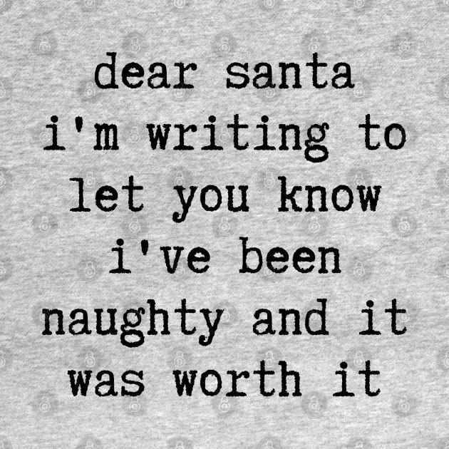 Christmas Humor. Rude, Offensive, Inappropriate Christmas Design. Dear Santa, I've Been Naughty, Santa Letter In Black by That Cheeky Tee